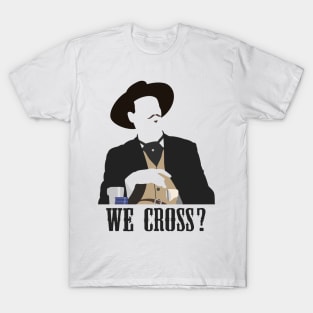 We Cross? T-Shirt